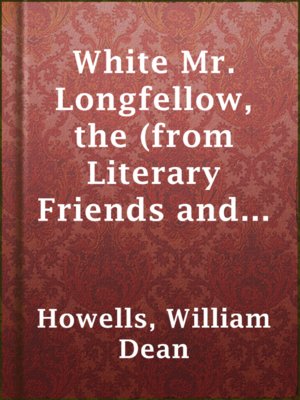 cover image of White Mr. Longfellow, the (from Literary Friends and Acquaintance)